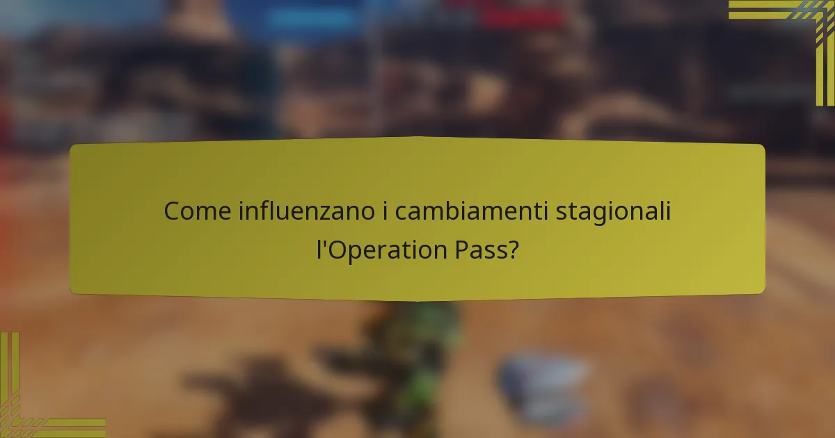 Come influenzano i cambiamenti stagionali l'Operation Pass?