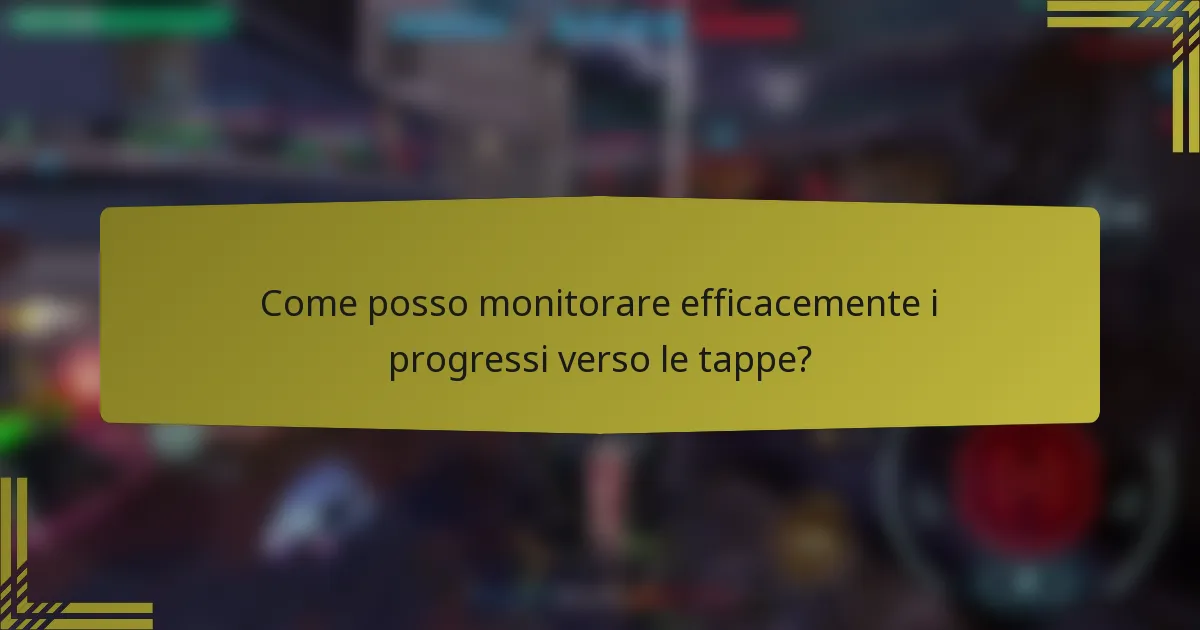 Come posso monitorare efficacemente i progressi verso le tappe?