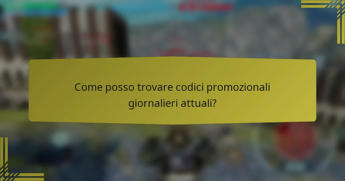 Come posso trovare codici promozionali giornalieri attuali?