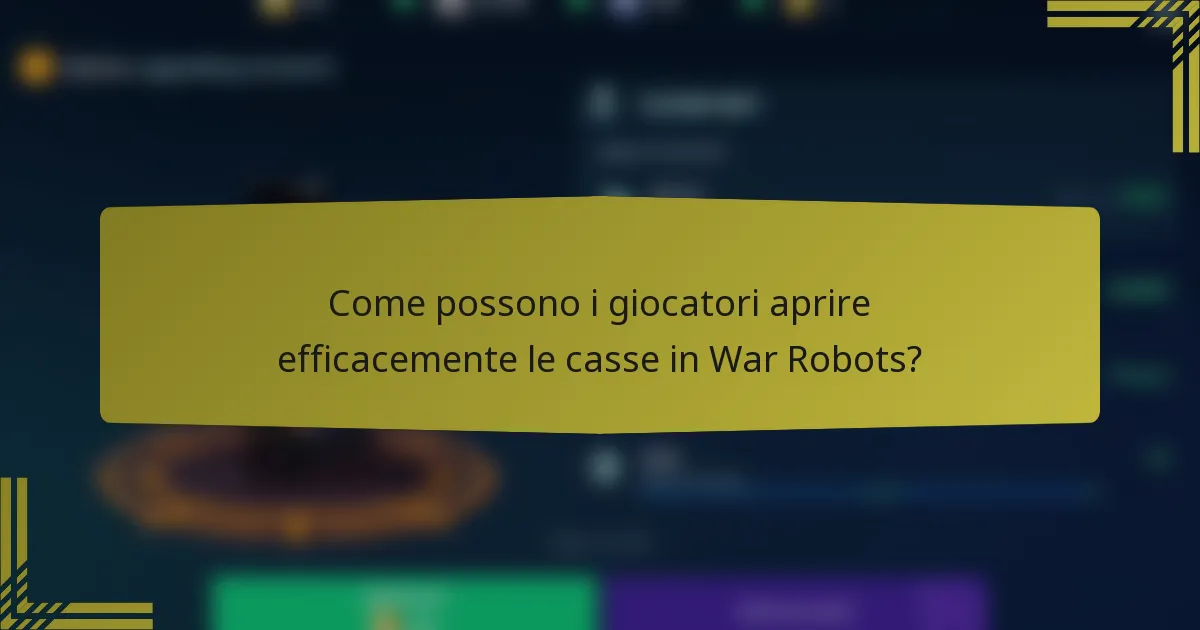 Come possono i giocatori aprire efficacemente le casse in War Robots?