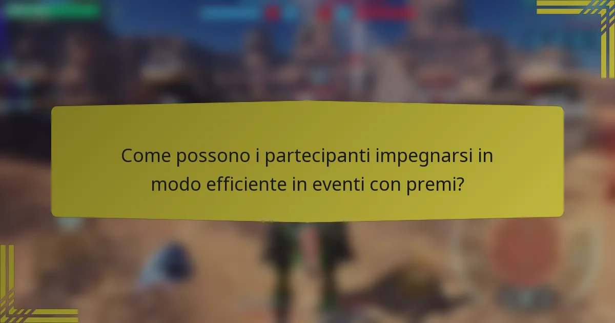 Come possono i partecipanti impegnarsi in modo efficiente in eventi con premi?