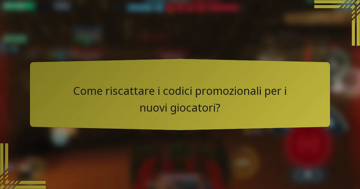 Come riscattare i codici promozionali per i nuovi giocatori?