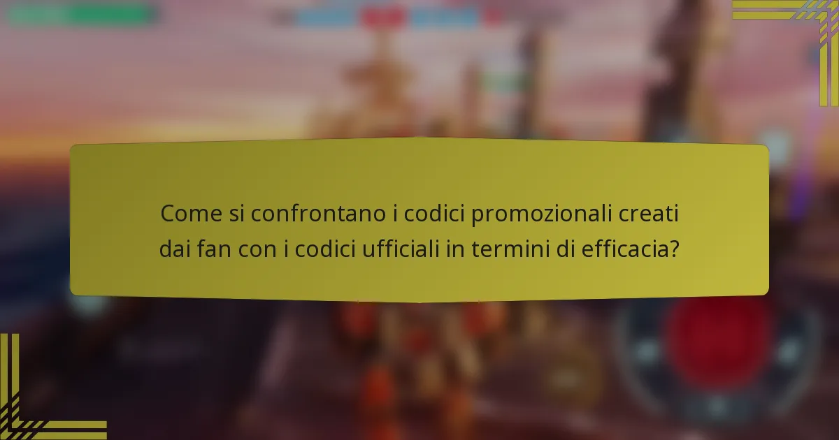 Come si confrontano i codici promozionali creati dai fan con i codici ufficiali in termini di efficacia?