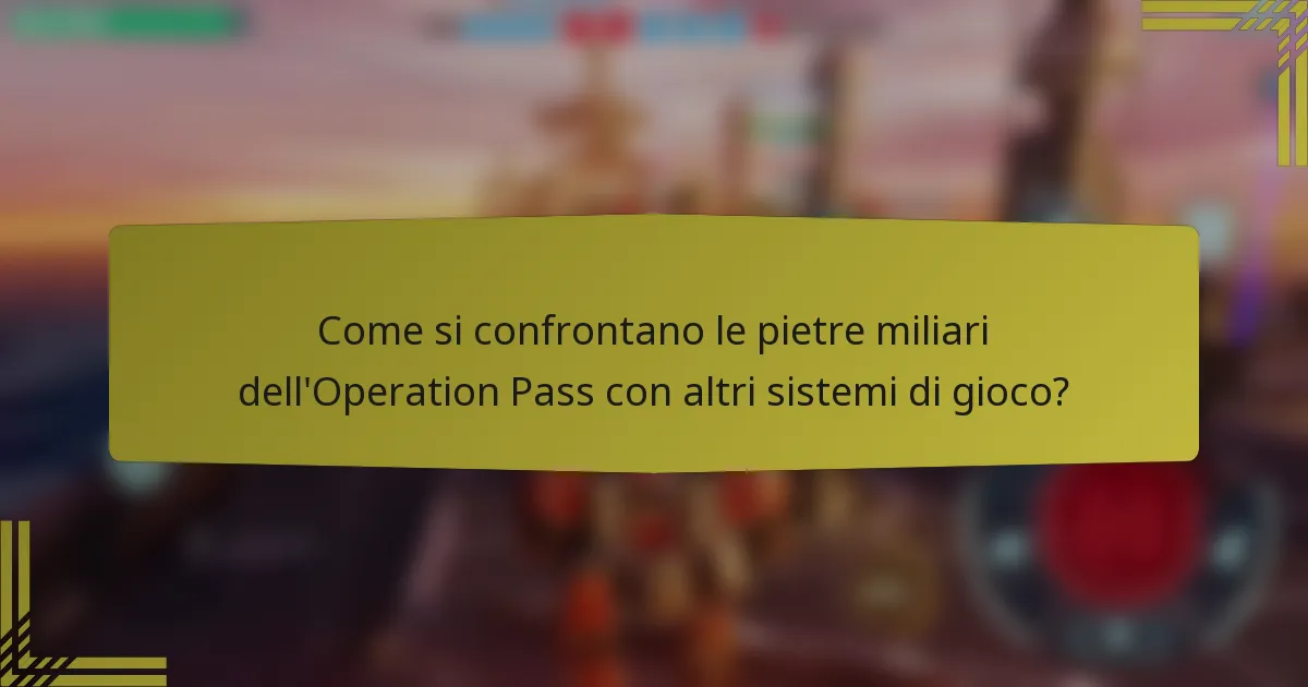 Come si confrontano le pietre miliari dell'Operation Pass con altri sistemi di gioco?