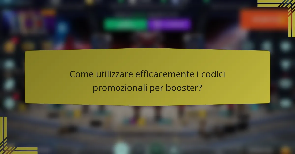 Come utilizzare efficacemente i codici promozionali per booster?