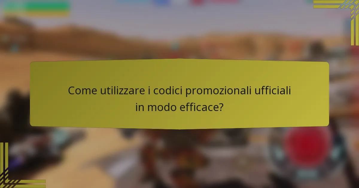 Come utilizzare i codici promozionali ufficiali in modo efficace?