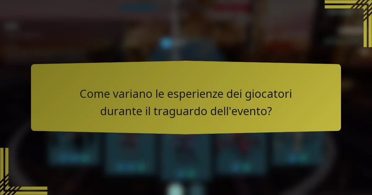 Come variano le esperienze dei giocatori durante il traguardo dell'evento?