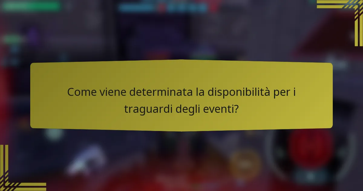 Come viene determinata la disponibilità per i traguardi degli eventi?