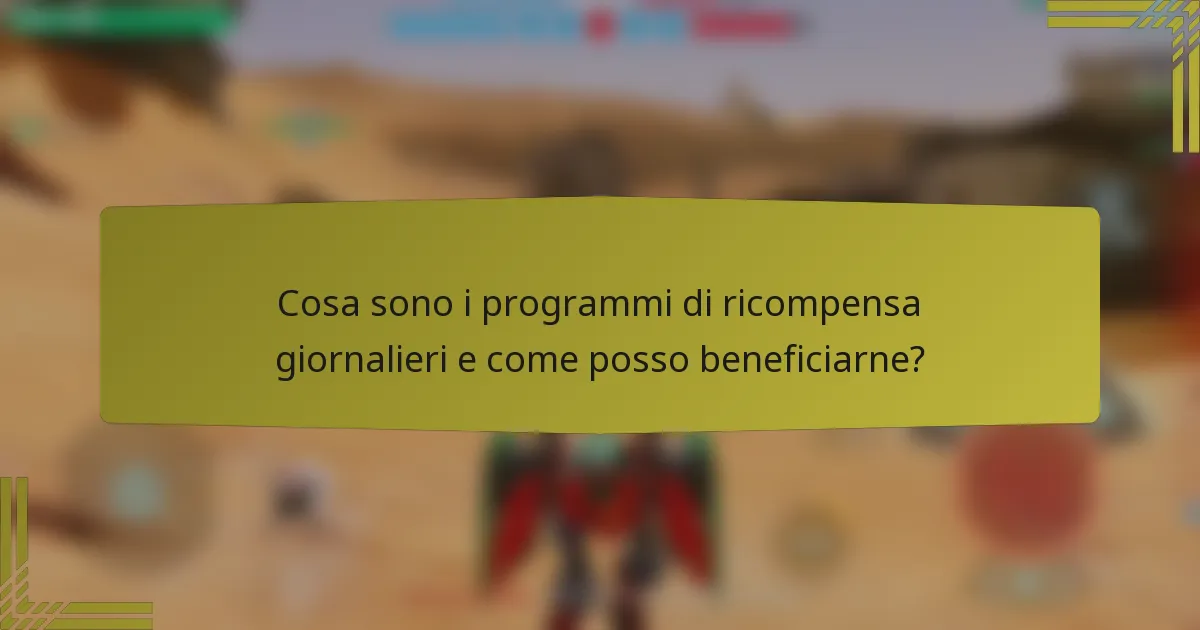 Cosa sono i programmi di ricompensa giornalieri e come posso beneficiarne?