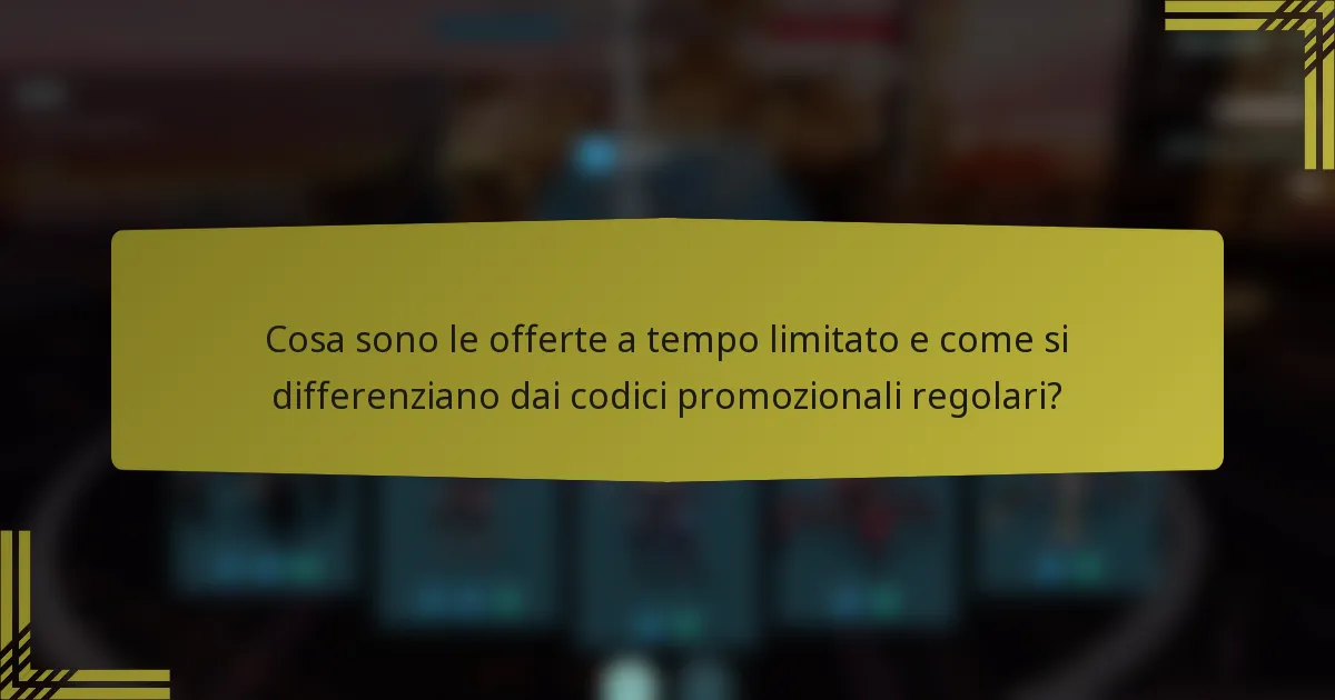 Cosa sono le offerte a tempo limitato e come si differenziano dai codici promozionali regolari?