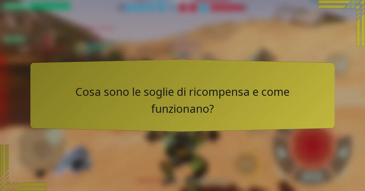 Cosa sono le soglie di ricompensa e come funzionano?