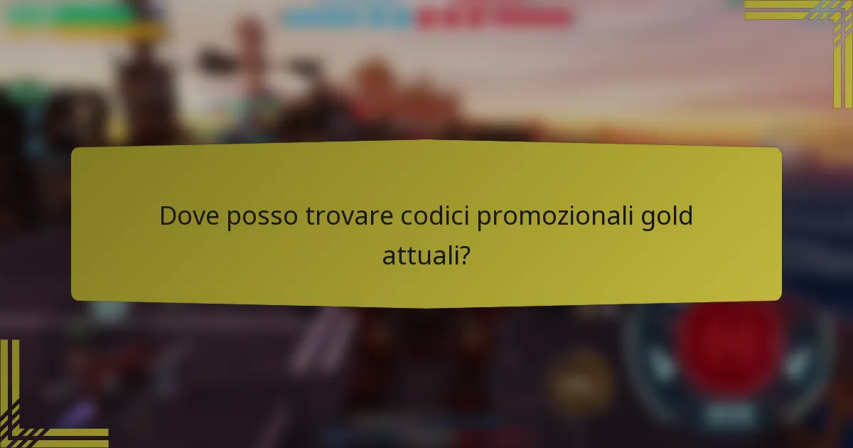 Dove posso trovare codici promozionali gold attuali?