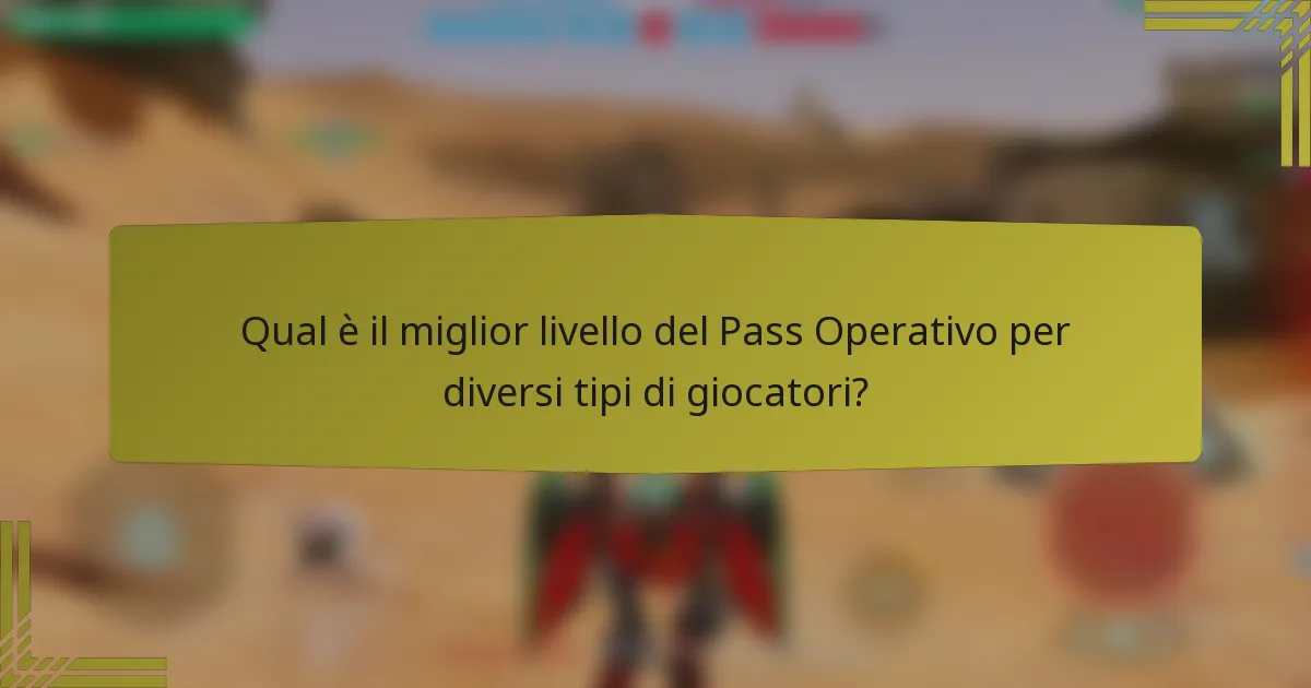 Qual è il miglior livello del Pass Operativo per diversi tipi di giocatori?