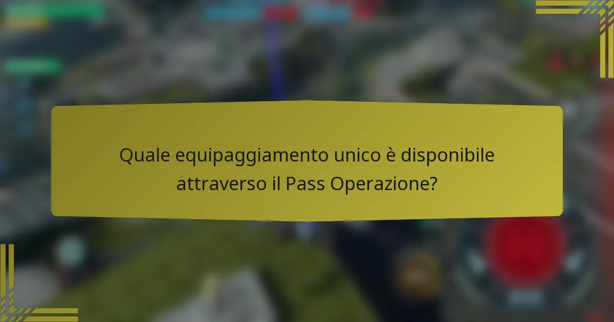 Quale equipaggiamento unico è disponibile attraverso il Pass Operazione?