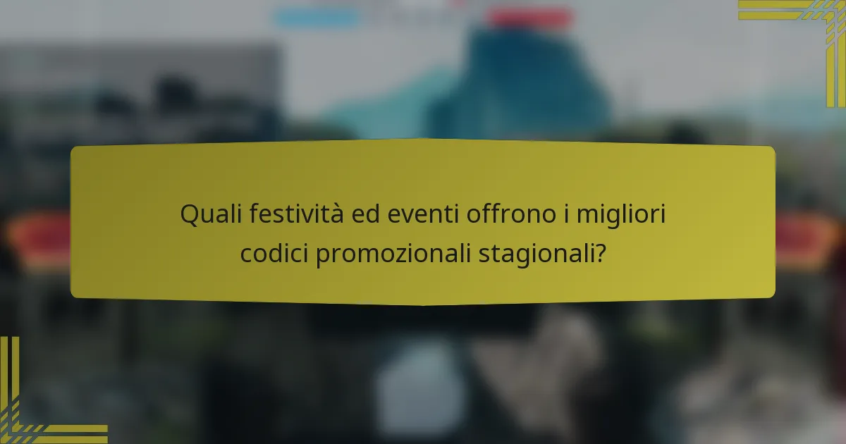 Quali festività ed eventi offrono i migliori codici promozionali stagionali?
