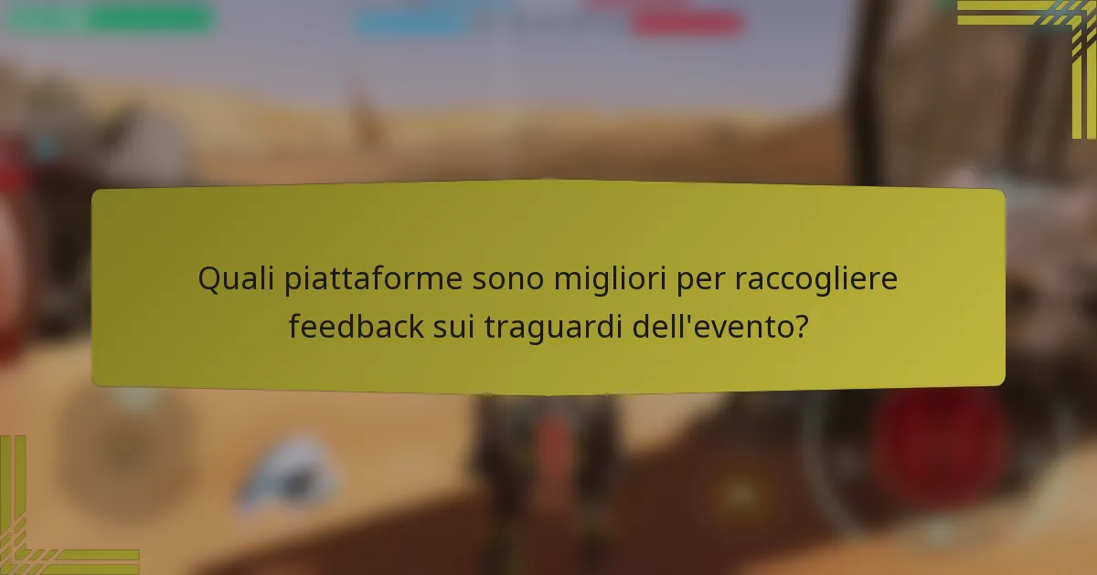 Quali piattaforme sono migliori per raccogliere feedback sui traguardi dell'evento?