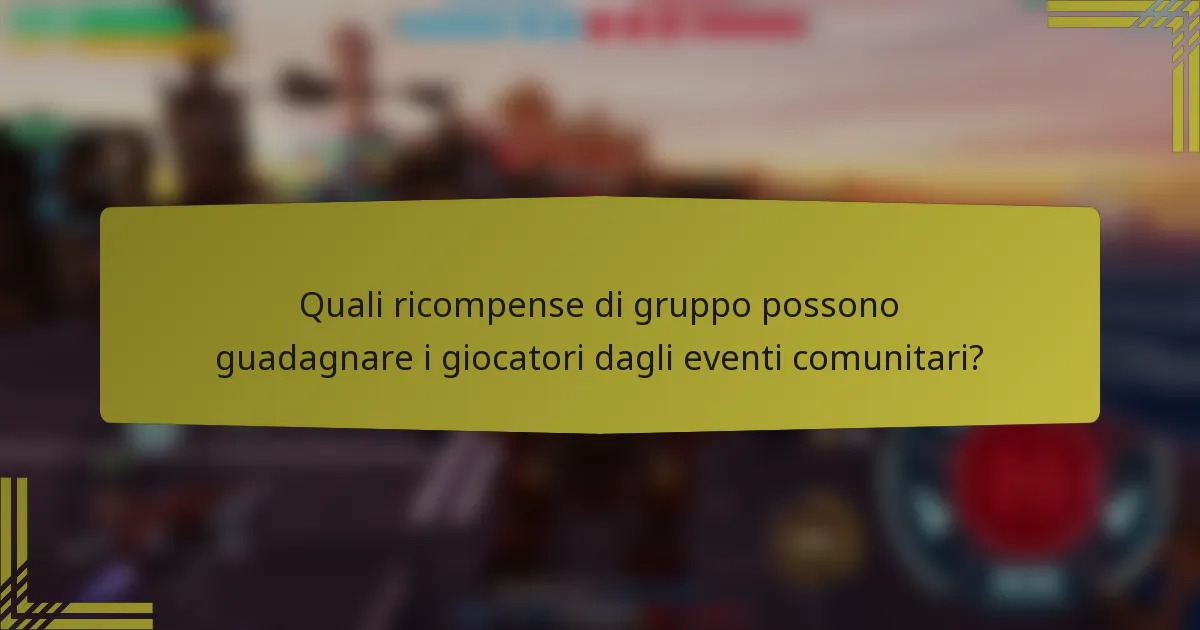Quali ricompense di gruppo possono guadagnare i giocatori dagli eventi comunitari?