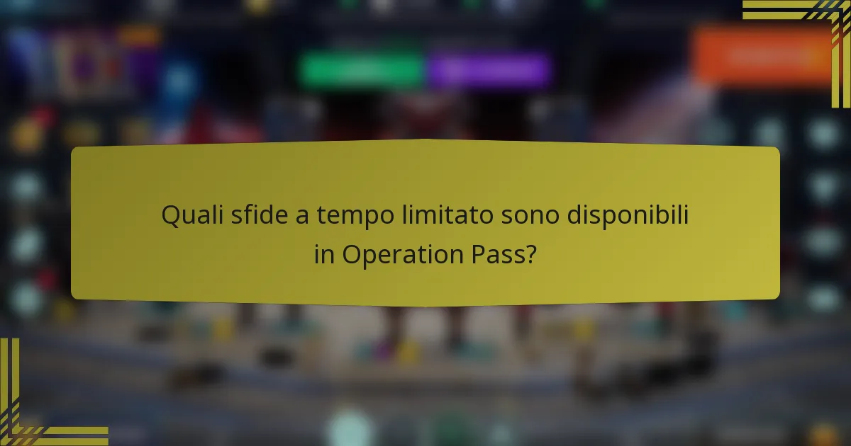 Quali sfide a tempo limitato sono disponibili in Operation Pass?