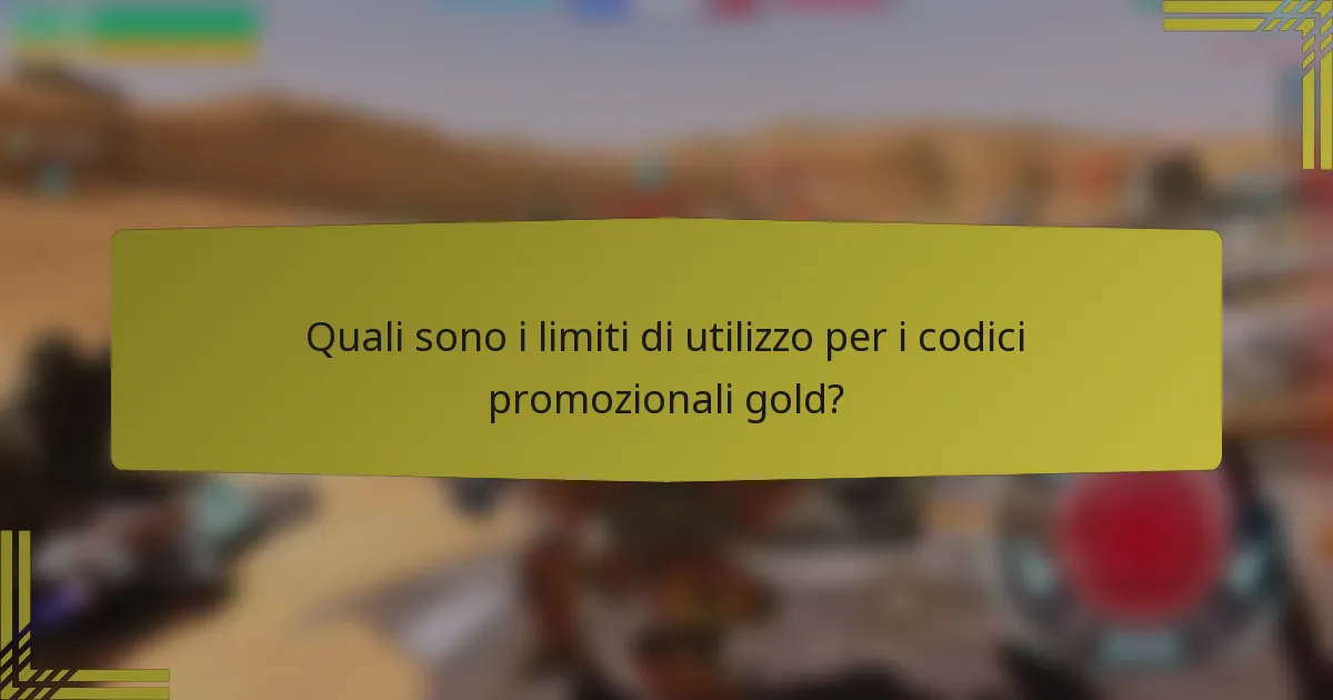 Quali sono i limiti di utilizzo per i codici promozionali gold?