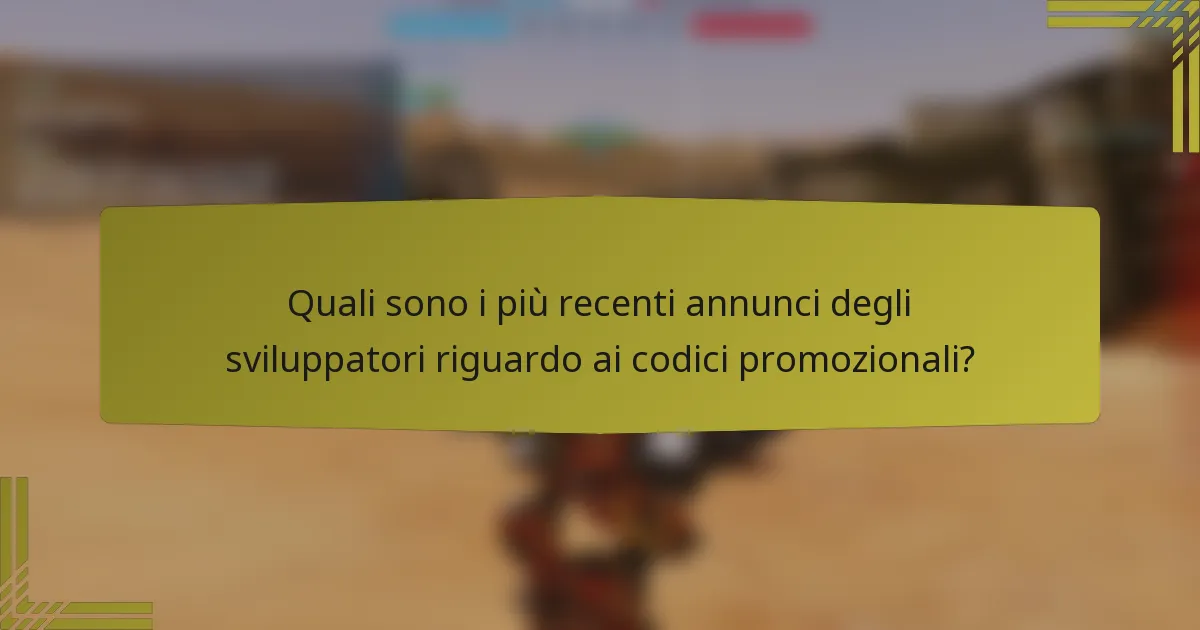 Quali sono i più recenti annunci degli sviluppatori riguardo ai codici promozionali?