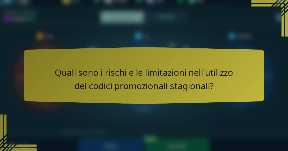 Quali sono i rischi e le limitazioni nell'utilizzo dei codici promozionali stagionali?