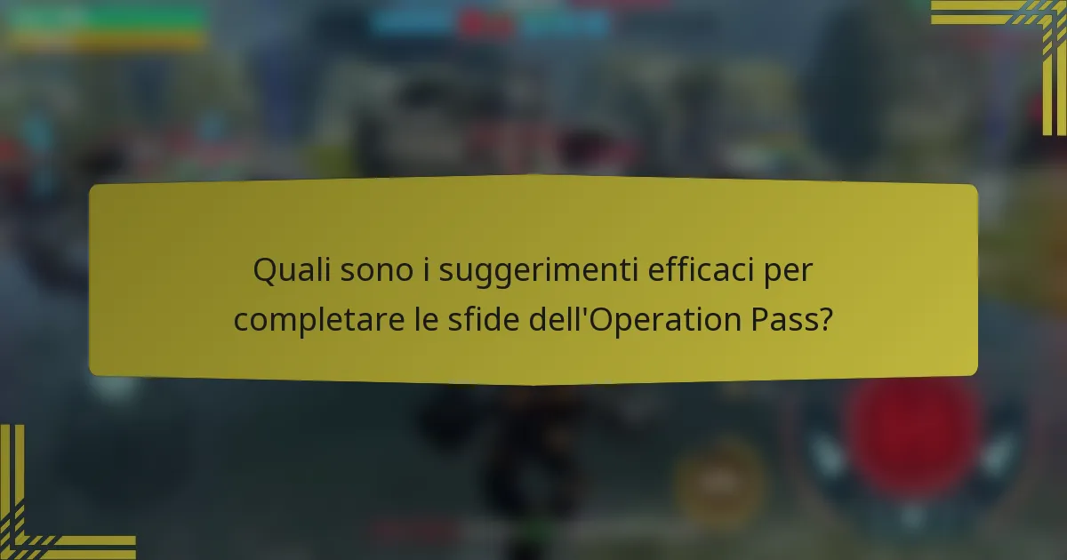 Quali sono i suggerimenti efficaci per completare le sfide dell'Operation Pass?