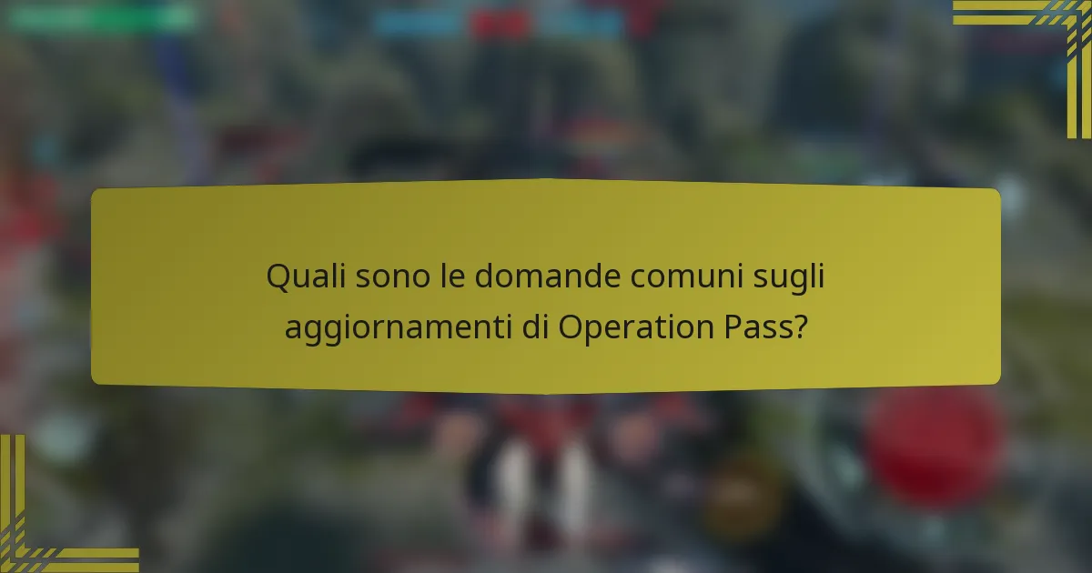 Quali sono le domande comuni sugli aggiornamenti di Operation Pass?