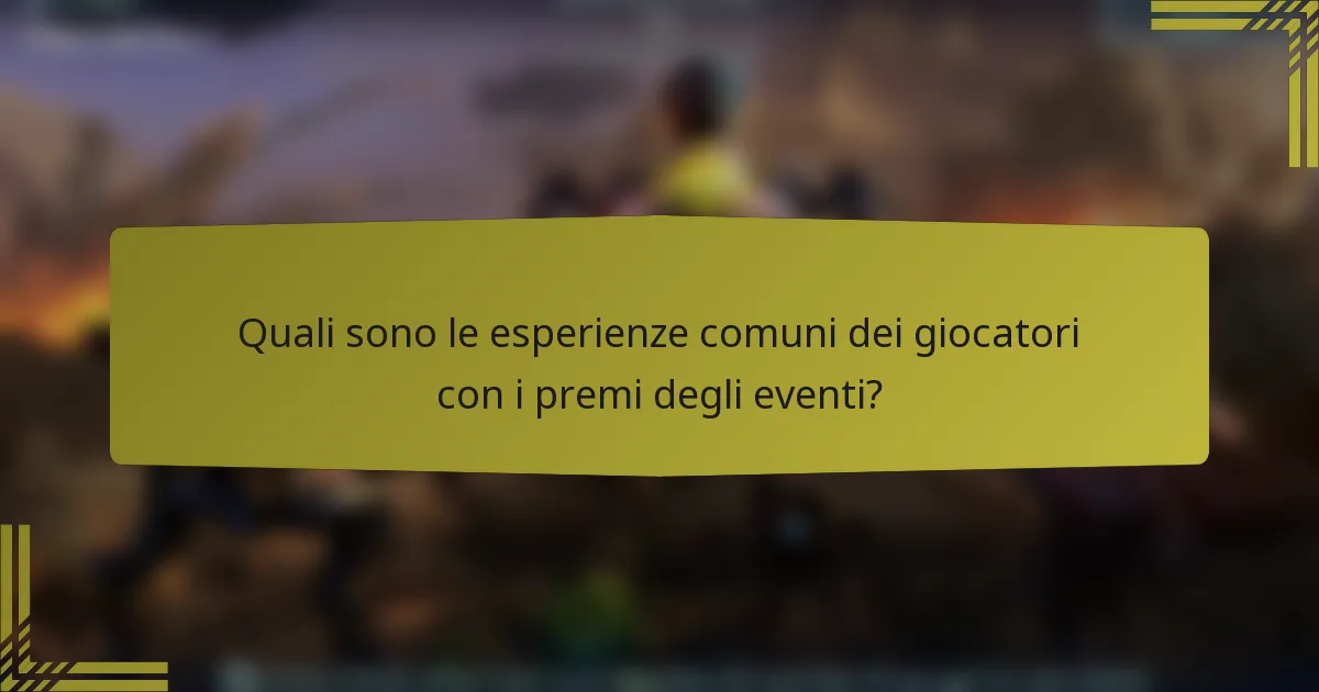 Quali sono le esperienze comuni dei giocatori con i premi degli eventi?
