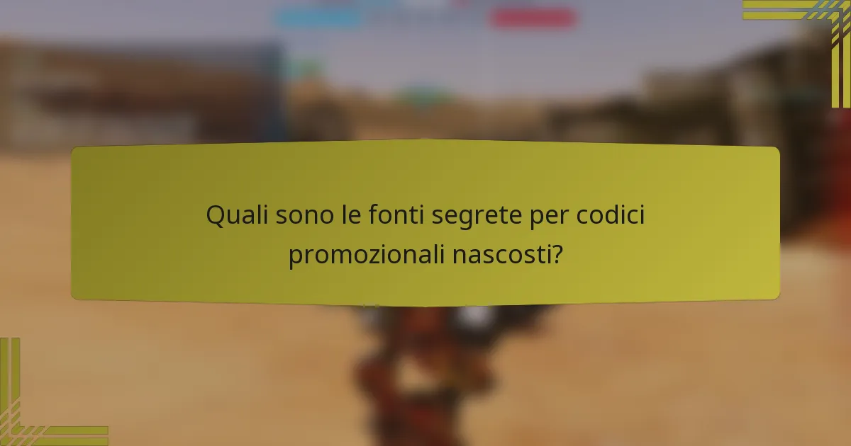 Quali sono le fonti segrete per codici promozionali nascosti?