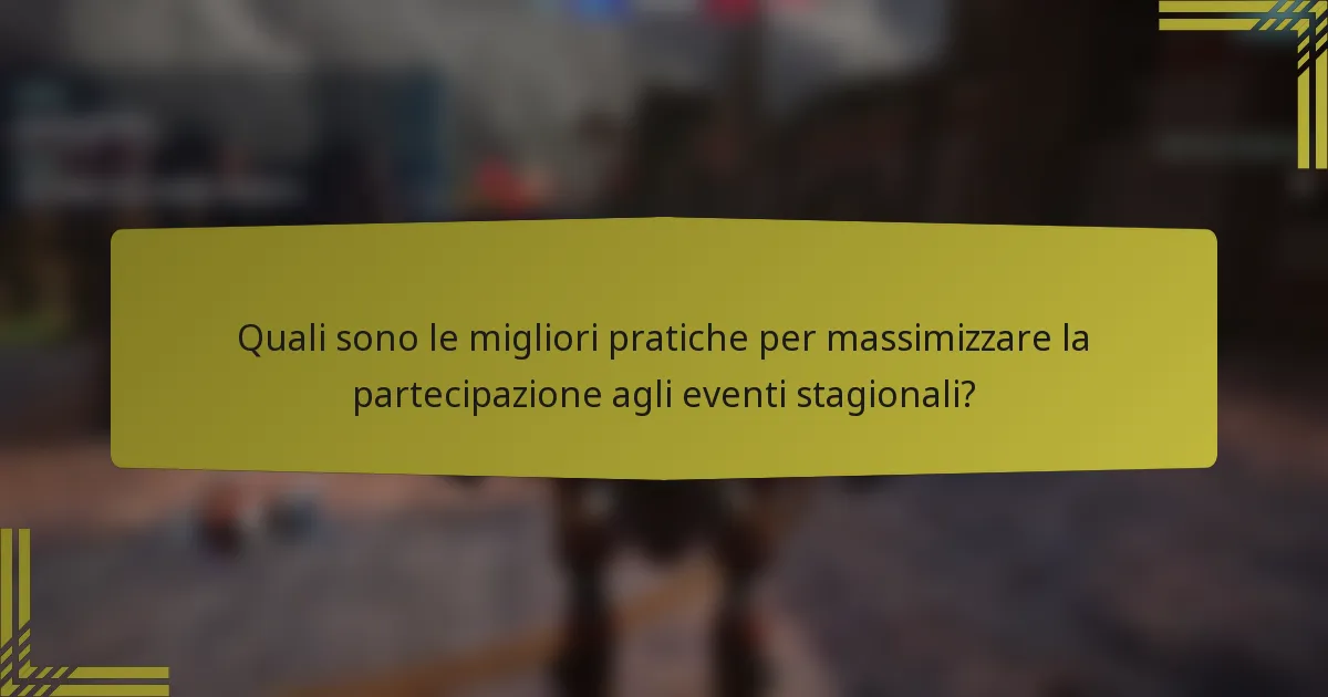 Quali sono le migliori pratiche per massimizzare la partecipazione agli eventi stagionali?