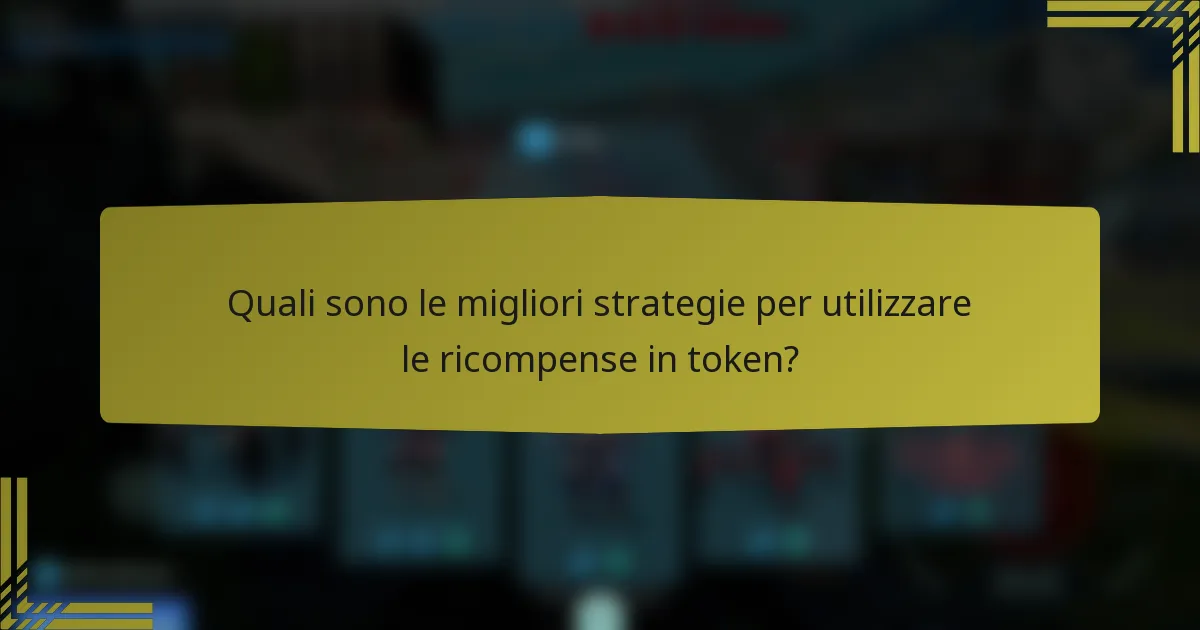 Quali sono le migliori strategie per utilizzare le ricompense in token?