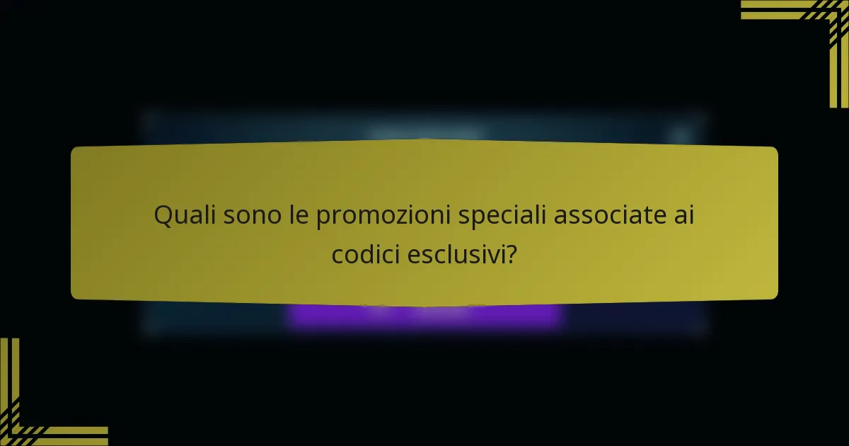 Quali sono le promozioni speciali associate ai codici esclusivi?
