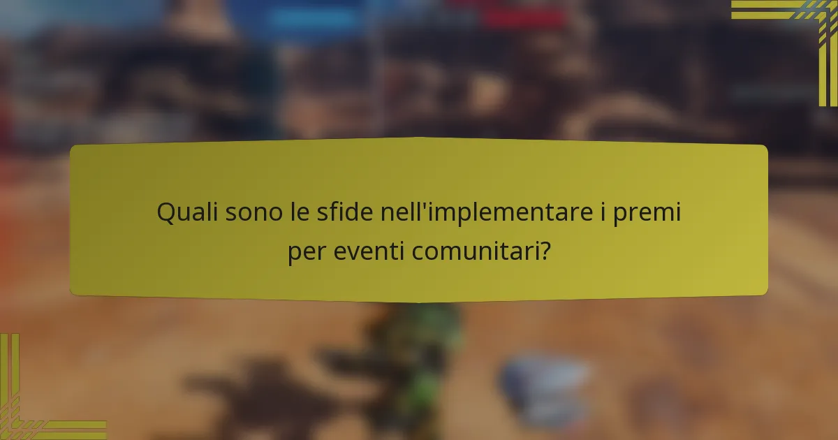 Quali sono le sfide nell'implementare i premi per eventi comunitari?