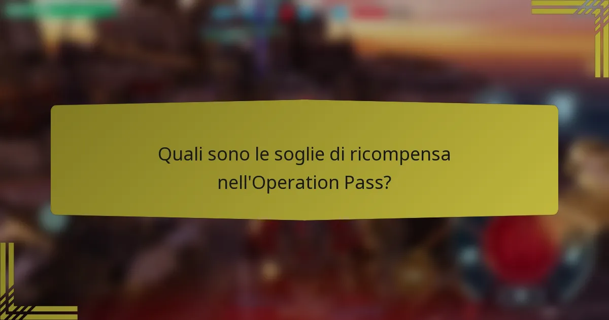 Quali sono le soglie di ricompensa nell'Operation Pass?