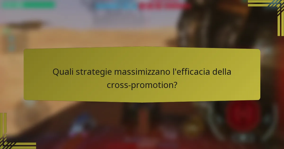 Quali strategie massimizzano l'efficacia della cross-promotion?