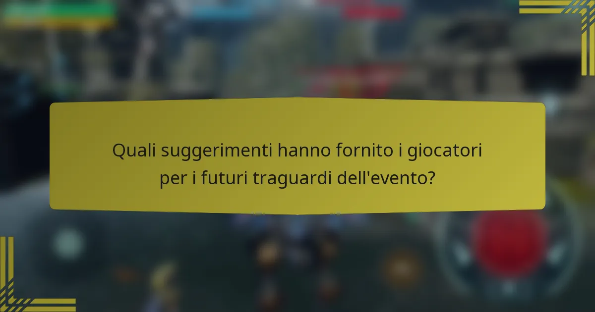 Quali suggerimenti hanno fornito i giocatori per i futuri traguardi dell'evento?
