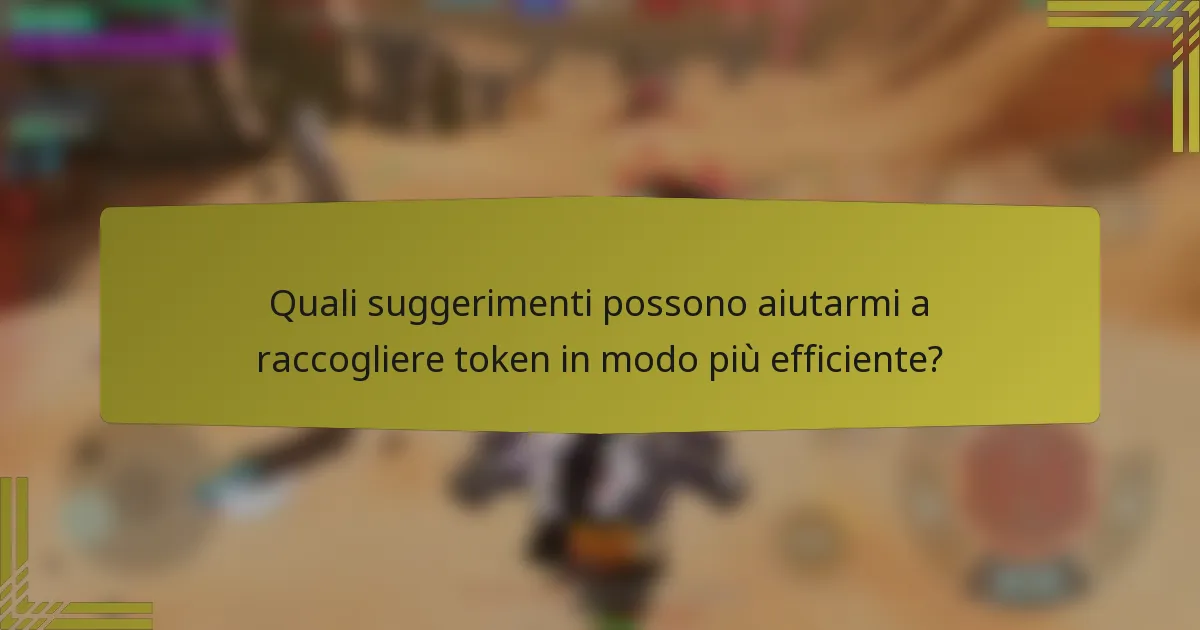 Quali suggerimenti possono aiutarmi a raccogliere token in modo più efficiente?
