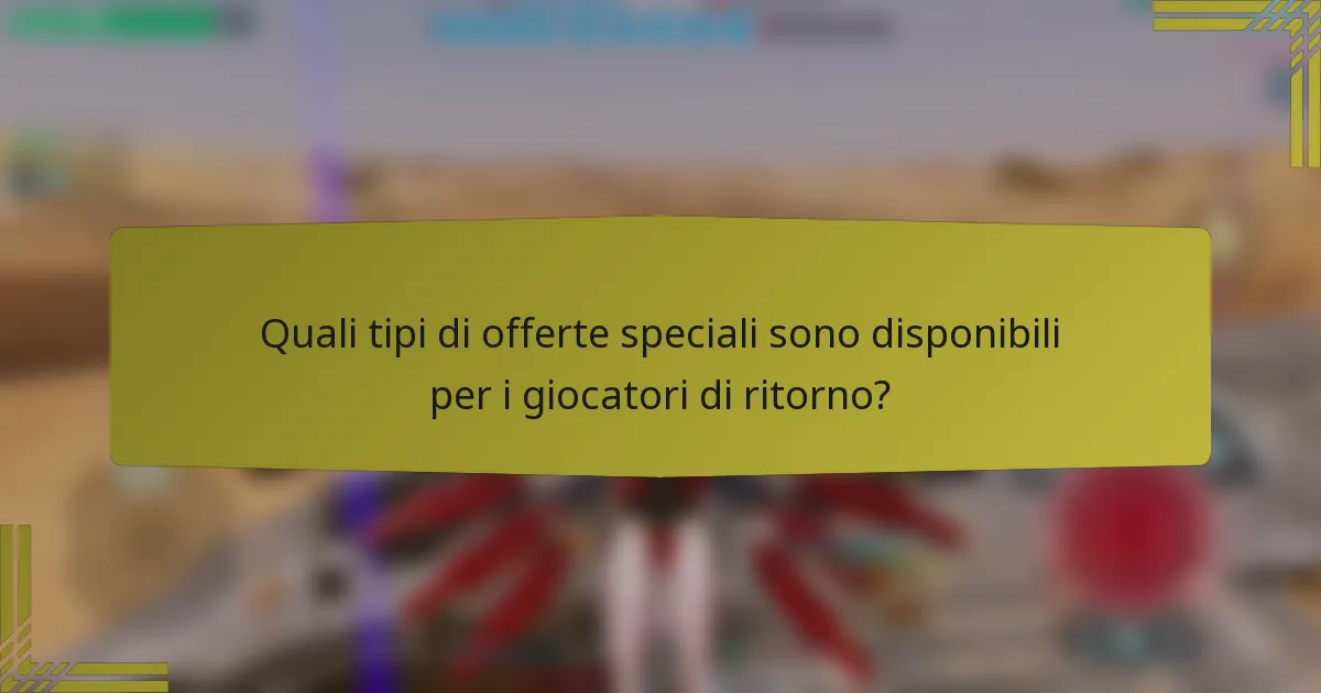 Quali tipi di offerte speciali sono disponibili per i giocatori di ritorno?