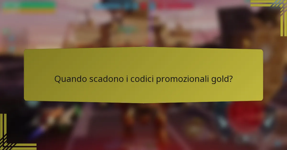 Quando scadono i codici promozionali gold?