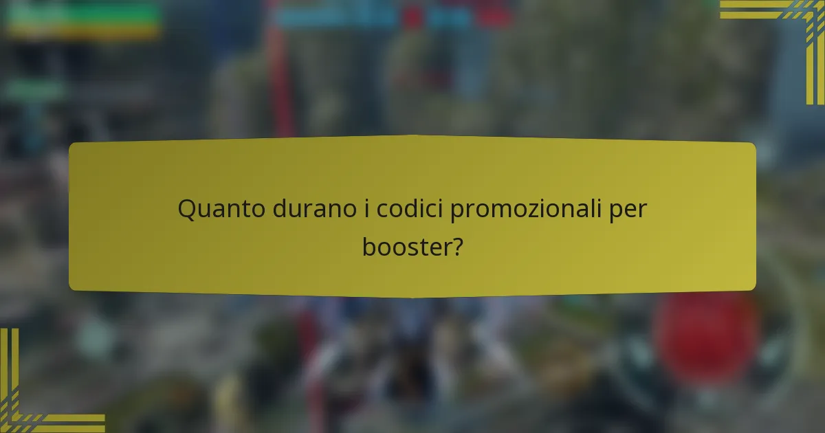 Quanto durano i codici promozionali per booster?